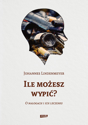 okładka Ile możesz wypić? O nałogach i ich leczeniu
 książka | Johannes Lindenmeyer
