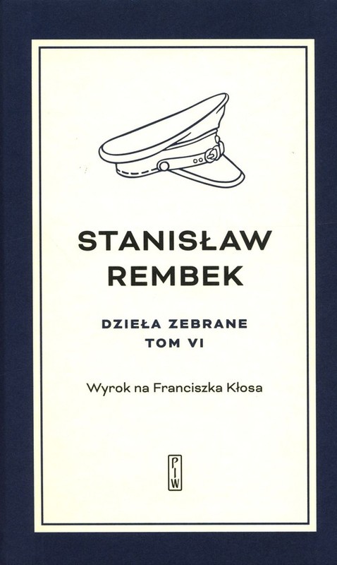 okładka Dzieła zebrane Tom 6 Wyrok na Franciszka Kłosa książka | Stanisław Rembek