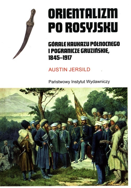 okładka Orientalizm po rosyjsku Górale Kaukazu Północnego i pogranicze gruzińskie, 1845-191 książka | Austin Jersild