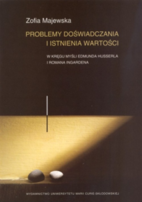okładka Problemy doświadczania i istnienia wartości W kręgu myśli Edmunda Husserla i Romana Ingardena książka | Zofia Majewska