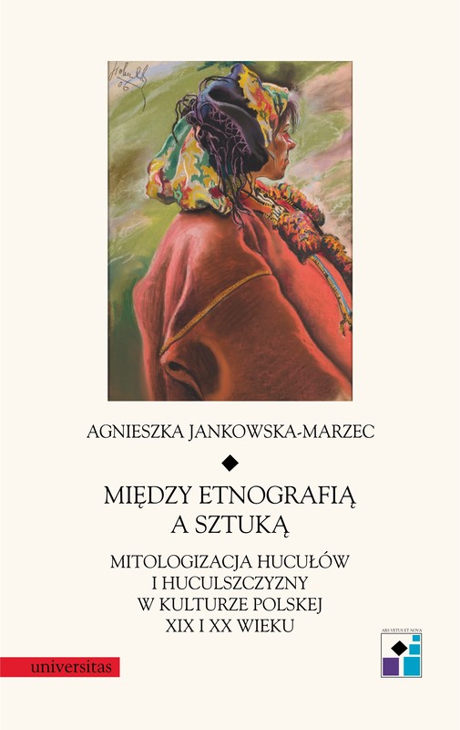 okładka Między etnografią a sztuką. Mitologizacja Hucułów i Huculszczyzny w kulturze polskej XIX i XX wieku ebook | pdf | Agnieszka Jankowska-Marzec