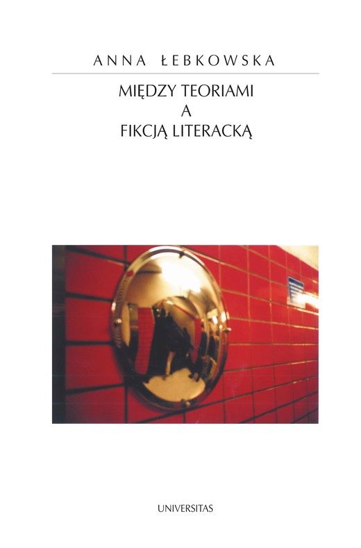 okładka Między teoriami a fikcją literacką ebook | pdf | Anna Łebkowska