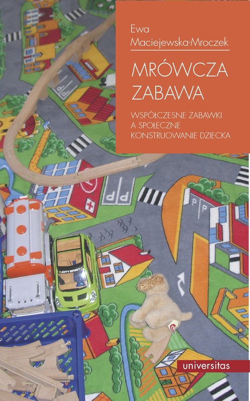 okładka Mrówcza zabawa. Współczesne zabawki a społeczne konstruowanie dziecka ebook | pdf | Ewa Maciejewska-Mroczek