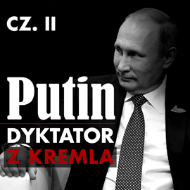 okładka Putin. Dyktator z Kremla. Część II. Powrót z Drezna. Przystanek w Petersburgu. Stacja docelowa: Moskwa  audiobook | MP3 | Antoni Michalak