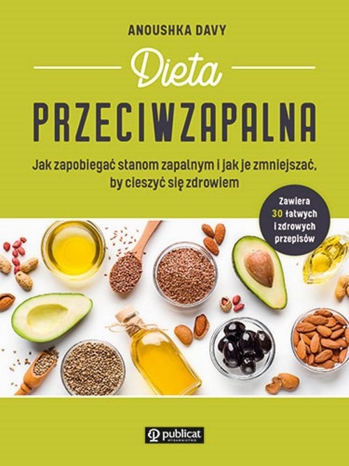 okładka Dieta przeciwzapalna. Jak zapobiegać stanom zapalnym i jak je zmniejszać, by cieszyć się zdrowiem książka | Anoushka Davy