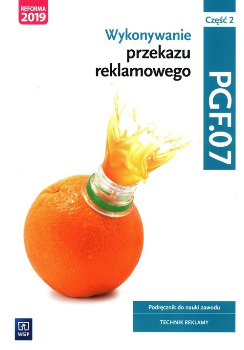 okładka Wykonywanie przekazu reklamowego Kwalifikacja PGF.07 Podręcznik do nauki zawodu technik reklamy Część 2 Szkoła ponadpodstawowa książka | Alina Kargiel, Robert Piłka, Joanna Śliżewska, Dorota Zadrożna, Aleksandra Zielińska