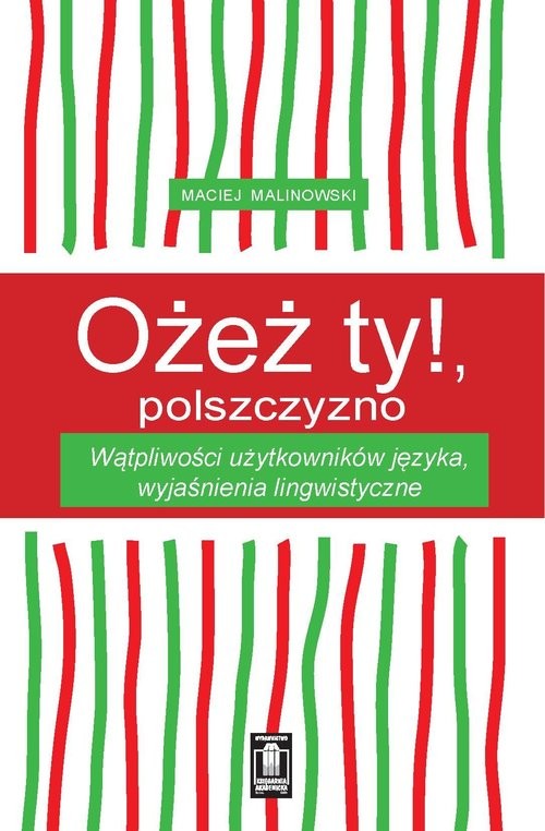 okładka Ożeż ty! Polszczyzno Wątpliwości użytkowników języka, wyjaśnienia lingwistyczne książka | Maciej Malinowski