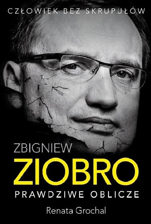 okładka Zbigniew Ziobro Prawdziwe oblicze książka | Renata Grochal
