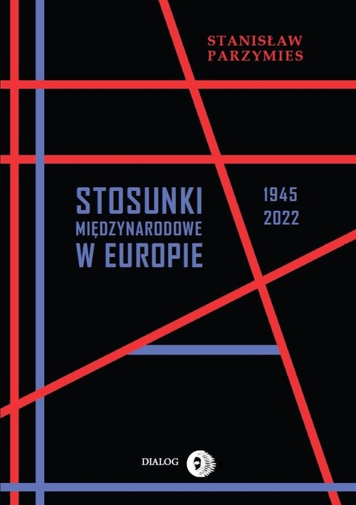 okładka Stosunki międzynarodowe w Europie 1945-2022 książka | Stanisław Parzymies