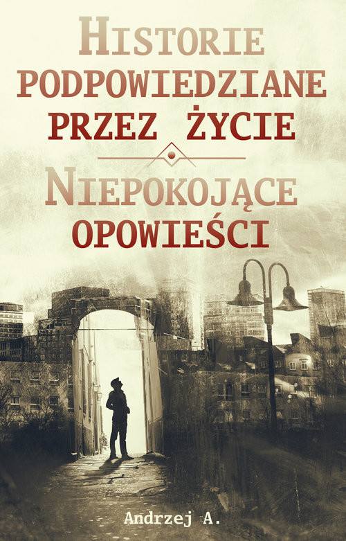 okładka Historie podpowiedziane przez życie ORAZ Niepokojące opowieści książka | Andrzej A.
