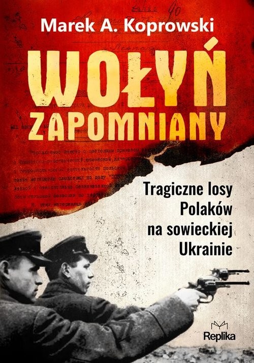 okładka Wołyń zapomniany Tragiczne losy Polaków na sowieckiej Ukrainie książka | Koprowski MarekA.