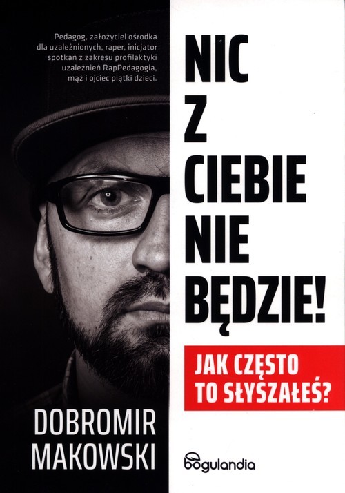 okładka Nic z Ciebie nie będzie! Jak często to słyszałeś? książka | Dobromir Makowski