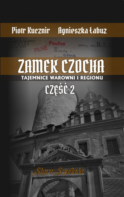 okładka Zamek Czocha Tajemnice warowni i regionu Część 2 książka | Piotr Kucznir, Agnieszka Łabuz