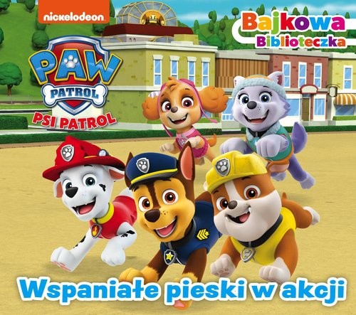 okładka Psi Patrol. Bajkowa biblioteczka. Wspaniałe pieski w akcji książka | Opracowania Zbiorowe