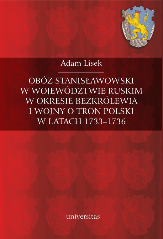 okładka Obóz stanisławowski w województwie ruskim w okresie bezkrólewia i wojny o tron polski w latach 1733-1736 ebook | epub, pdf | Adam Lisek