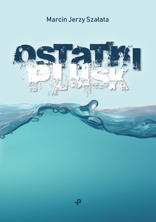 okładka Ostatni plusk książka | Szałata MarcinJerzy