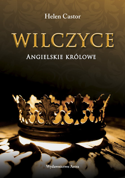 okładka Wilczyce Angielskie królowe książka | Helen Castor