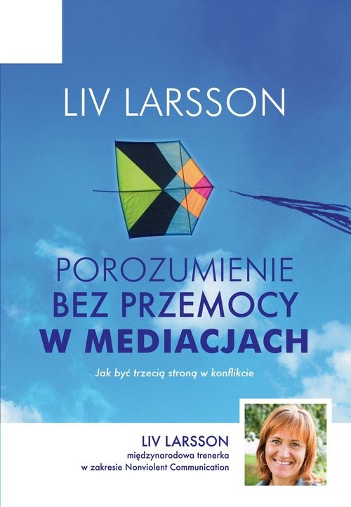 okładka Porozumienie bez przemocy w mediacjach Jak być trzecią stroną w konflikcie książka | Liv Larsson