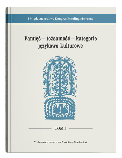 okładka I Międzynarodowy Kongres Etnolingwistyczny t. 3: Pamięć - tożsamość - kategorie językowo-kulturowe książka
