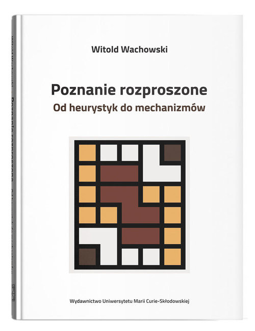 okładka Poznanie rozproszone. Od heurystyk do mechanizmów książka | Witold Wachowski