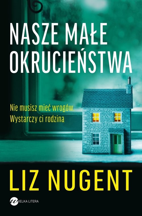 okładka Nasze małe okrucieństwa książka | Liz Nugent