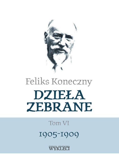 okładka Dzieła zebrane Tom VI 1905-1909 / Miles książka | Feliks Koneczny