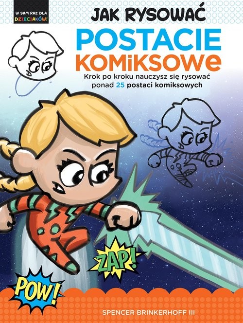 okładka Jak rysować Postacie komiksowe Krok po kroku nauczysz się rysować ponad 25 postaci komiksowych książka | Spencer Brinkerhoff