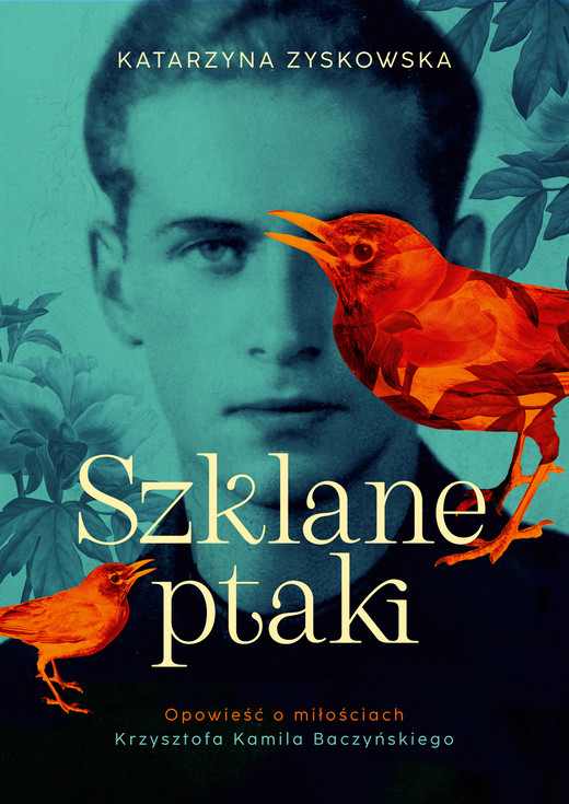 okładka Szklane ptaki. Opowieść o miłościach Krzysztofa Kamila Baczyńskiego ebook | epub, mobi | Katarzyna Zyskowska