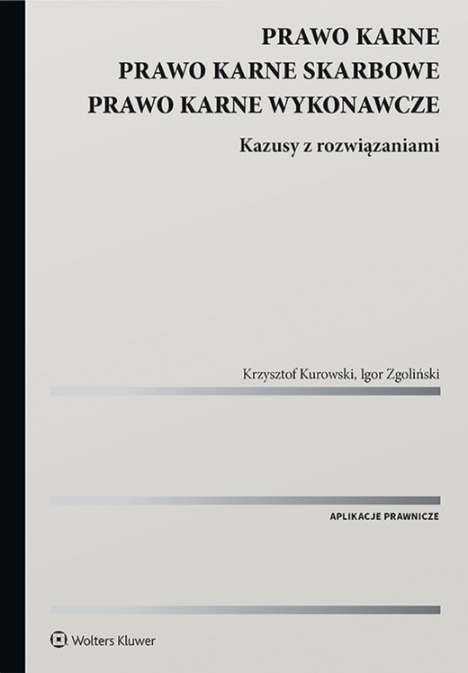 okładka Prawo karne. Prawo karne skarbowe. Prawo karne wykonawcze. Kazusy z rozwiązaniami (pdf) ebook | pdf | Igor Zgoliński, Krzysztof Kurowski