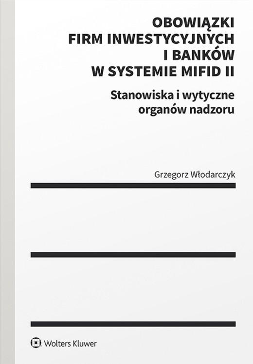 okładka Obowiązki firm inwestycyjnych i banków w systemie MiFID II. Stanowiska i wytyczne organów nadzoru (pdf) ebook | pdf | Włodarczyk Grzegorz