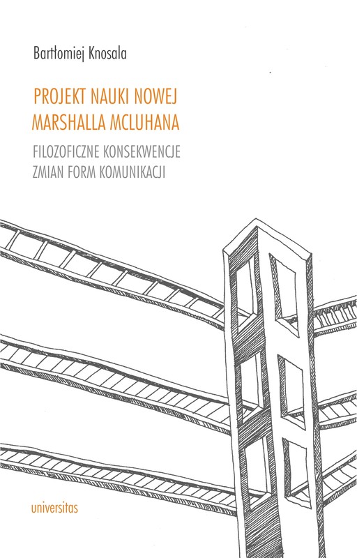 okładka Projekt nauki nowej Marshalla McLuhana. Filozoficzne konsekwencje zmian form komunikacji ebook | epub, mobi, pdf | Bartłomiej Knosala