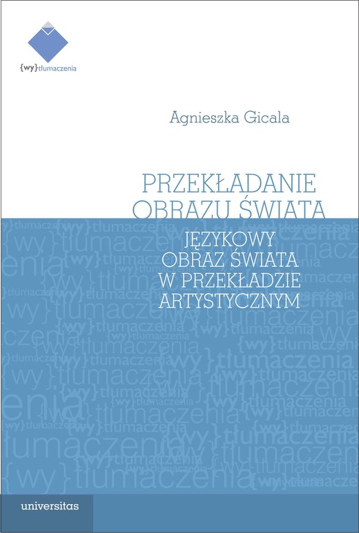 okładka Przekładanie obrazu świata. Językowy obraz świata w przekładzie artystycznym ebook | epub, mobi, pdf | Agnieszka Gicala