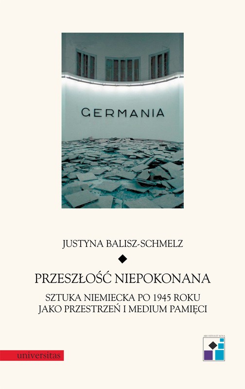 okładka Przeszłość niepokonana. Sztuka niemiecka po 1945 roku jako przestrzeń i medium pamięci ebook | pdf | Balisz-Schmelz Justyna
