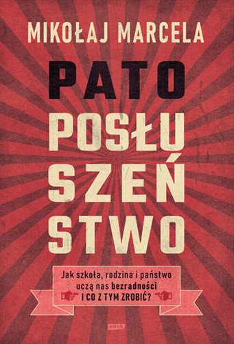 okładka Patoposłuszeństwo. Jak szkoła, rodzina i państwo uczą nas bezradności i co z tym zrobić?
 książka | Mikołaj Marcela