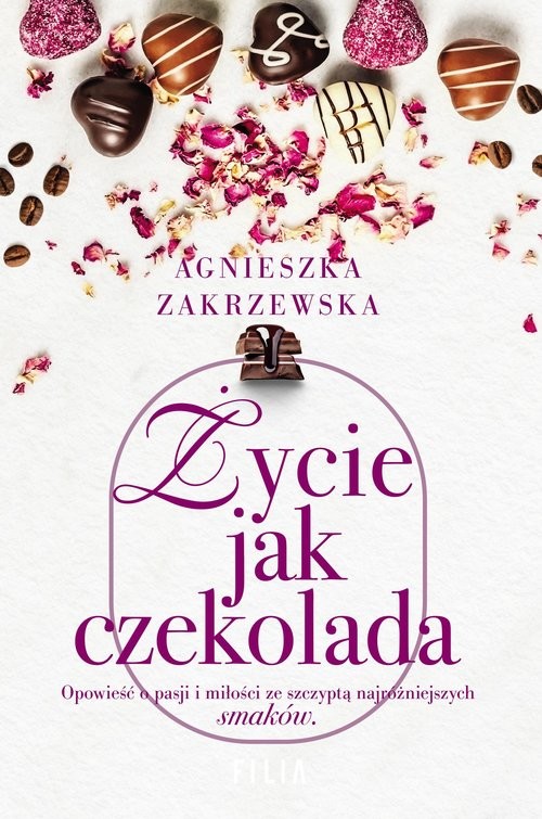 okładka Życie jak czekolada książka | Agnieszka Zakrzewska