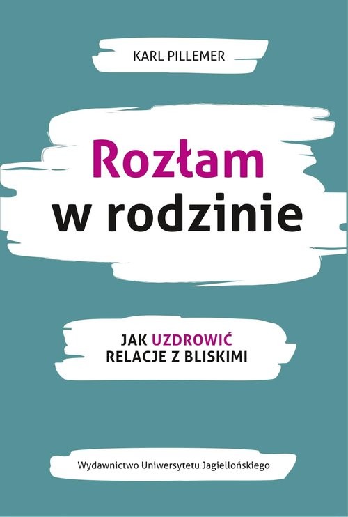 okładka Rozłam w rodzinie Jak uzdrowić relacje z bliskimi książka | Karl Pillemer