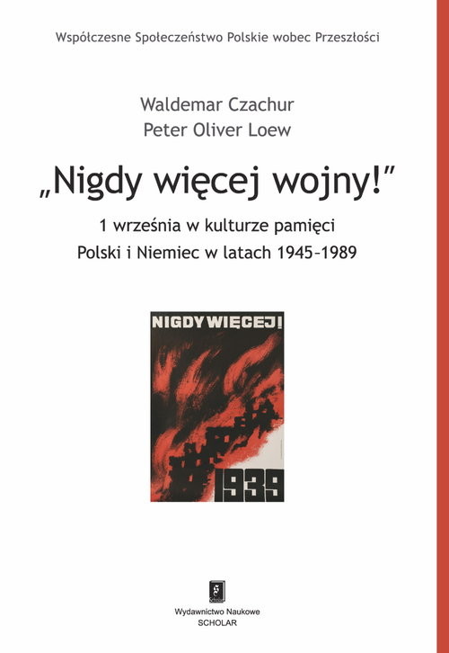 okładka Nigdy więcej wojny!  1 września w kulturze pamięci Polski i Niemiec w latach 1945-1989 książka | Waldemar Czachur, Loew PeterOliver