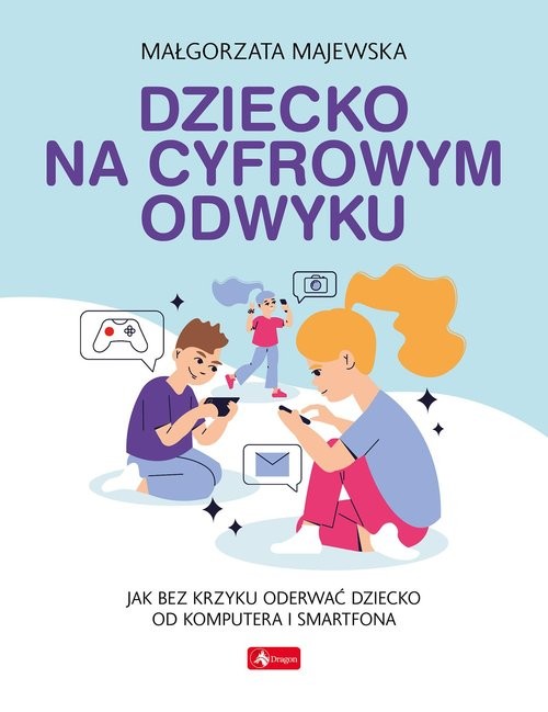 okładka Dziecko na cyfrowym odwyku książka | Małgorzata Majewska