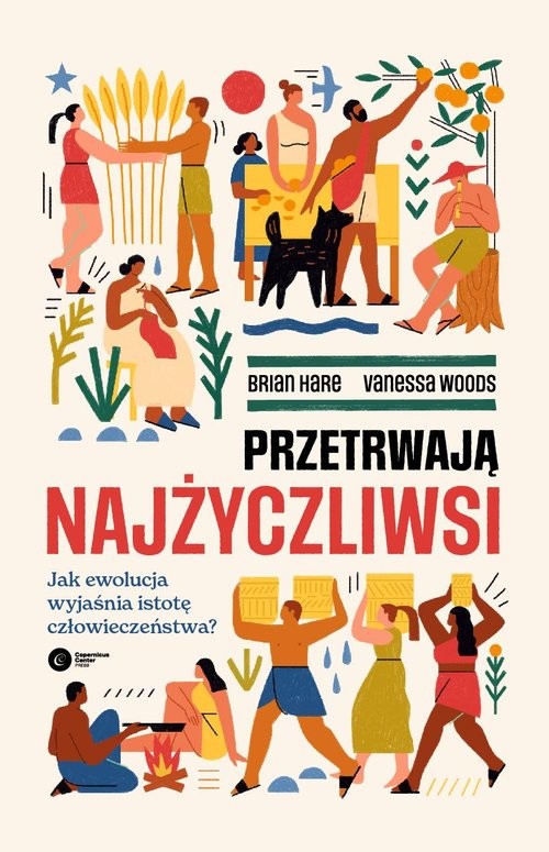 okładka Przetrwają najżyczliwsi Jak ewolucja wyjaśnia istotę człowieczeństwa? książka | Brian Hare, Vanessa Woods