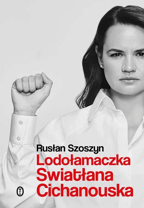 okładka Lodołamaczka Swiatłana Cichanouska książka | Rusłan Szoszyn