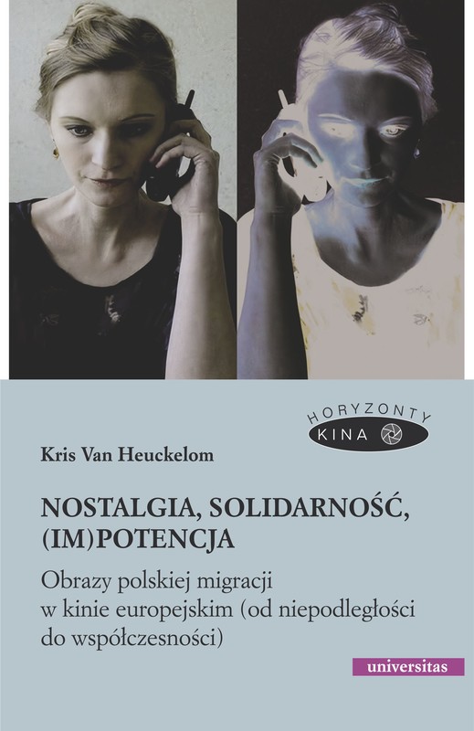 okładka Nostalgia, solidarność, (im)potencja. Obrazy polskiej migracji w kinie europejskim (od niepodległości do współczesności) ebook | epub, mobi, pdf | Kris Van  Heuckelom