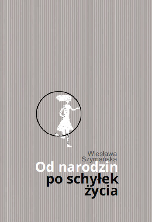 okładka Od narodzin po schyłek życia książka | Wiesława Szymańska