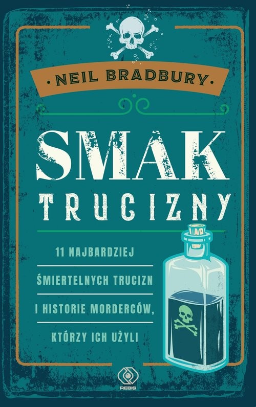 okładka Smak trucizny 11 najbardziej śmiertelnych trucizn i historie morderców, którzy ich użyli książka | Bradbury NeilA.
