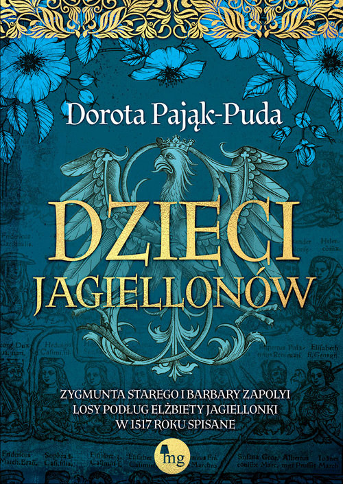 okładka Dzieci Jagiellonów. Zygmunta Starego i Barbary Zapolyi losy podług Elżbiety Jagiellonki w 1517 roku książka | Dorota Pająk-Puda