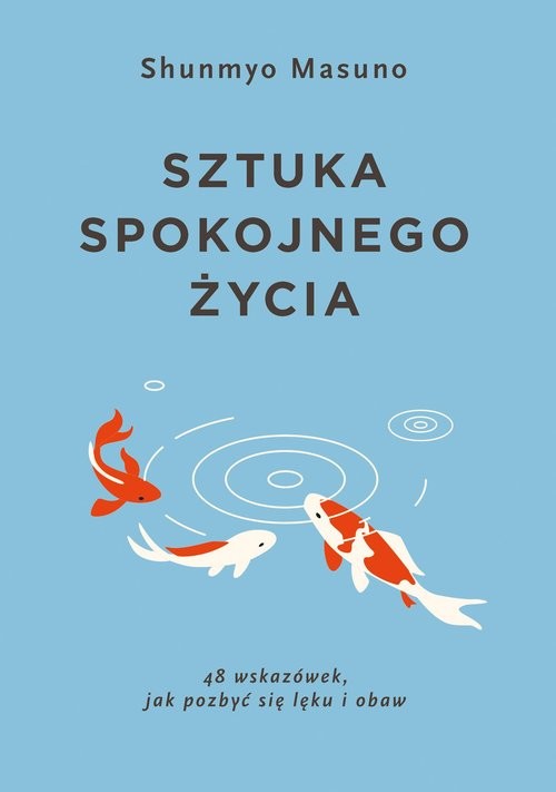 okładka Sztuka spokojnego życia 48 wskazówek jak pozbyć się lęku i obaw książka | Shunmyo Masuno
