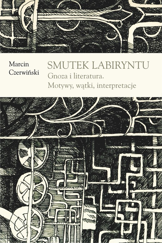 okładka Smutek labiryntu. Gnoza i literatura. Motywy, wątki, interpretacje ebook | pdf | Marcin Czerwiński
