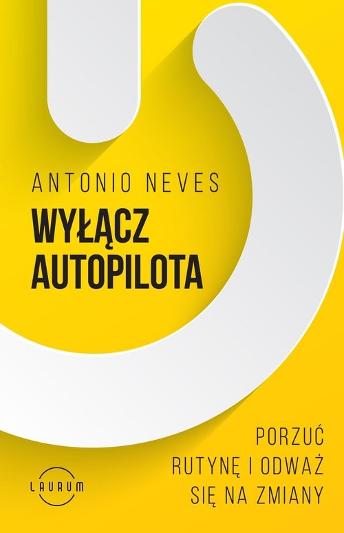 okładka Wyłącz autopilota Porzuć rutynę i odważ się na zmiany książka | Antonio Neves