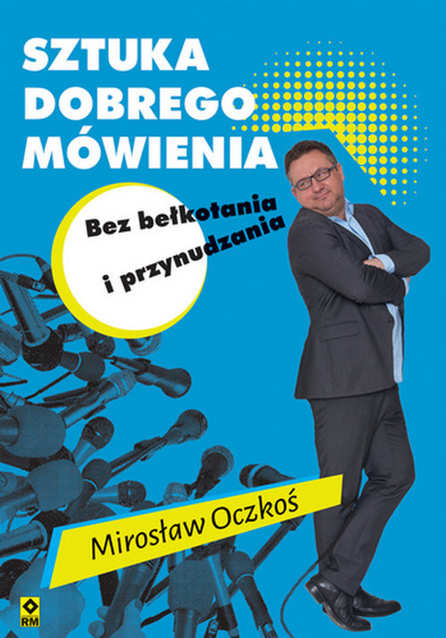 okładka Sztuka dobrego mówienia bez bełkotania i przynudzenia książka | Mirosław Oczkoś