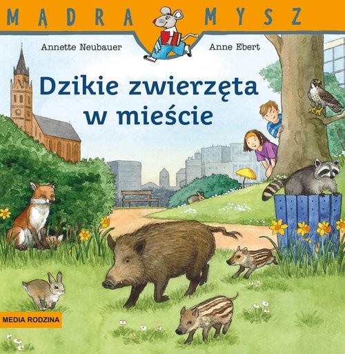 okładka Mądra Mysz. Dzikie zwierzęta w mieście książka | Annette Neubauer
