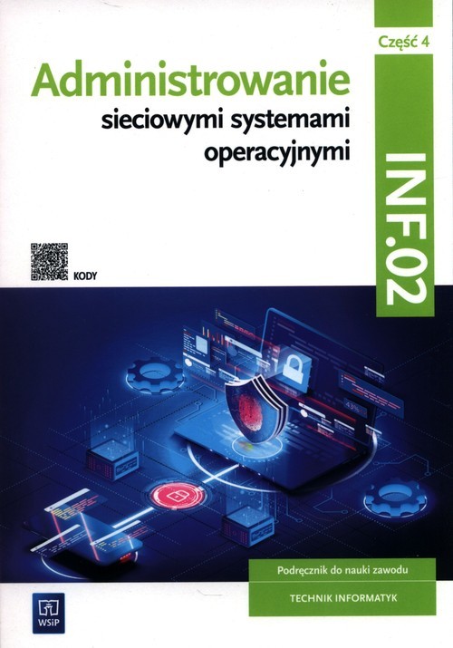 okładka Administrowanie sieciowymi systemami operacyjnymi INF.02 Podręcznik. Część 4 Technikum książka | Sylwia Osetek, Krzysztof Pytel
